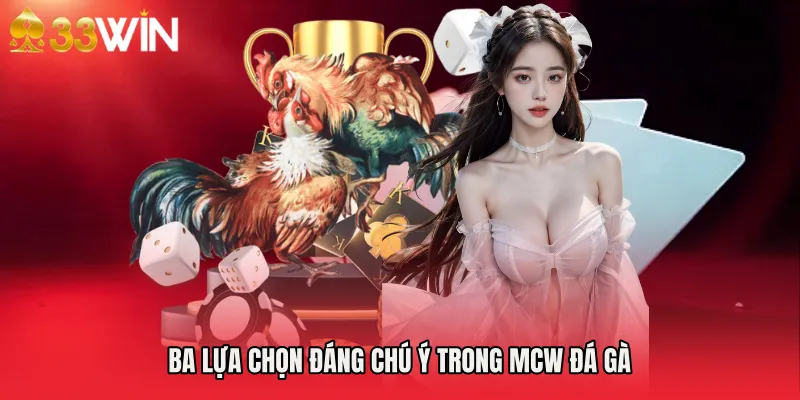 Ba lựa chọn đáng chú ý trong Mcw đá gà