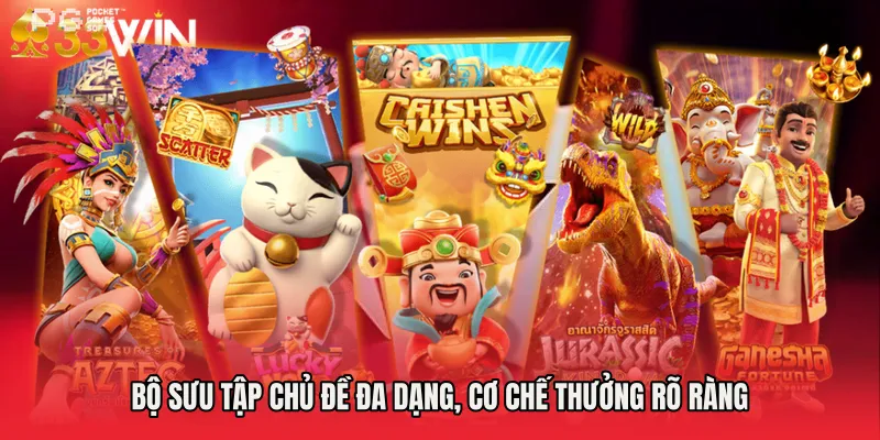Bộ sưu tập chủ đề đa dạng, cơ chế thưởng rõ ràng