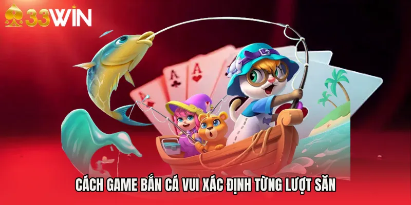 Cách Game bắn cá vui xác định từng lượt săn