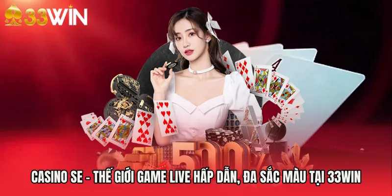 Casino SE - Thế Giới Game Live Hấp Dẫn, Đa Sắc Màu Tại 33WIN