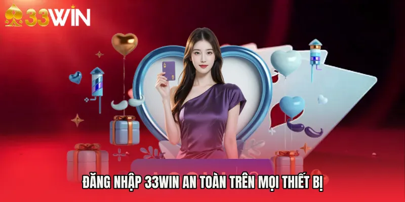 Đăng Nhập 33WIN an toàn trên mọi thiết bị