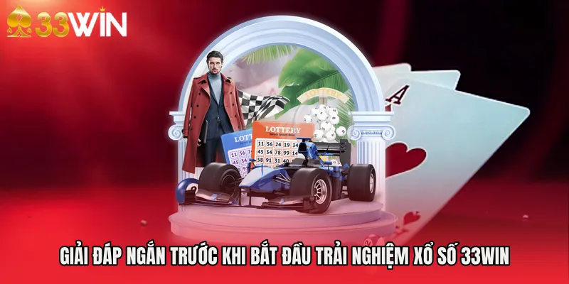 Giải đáp ngắn trước khi bắt đầu trải nghiệm xổ số 33WIN