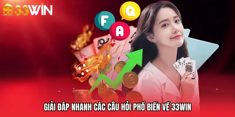 Giải đáp nhanh các câu hỏi phổ biến về 33WIN 