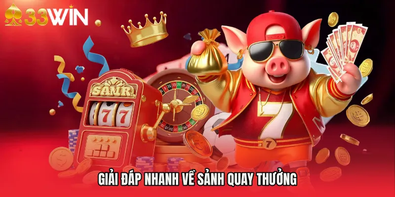 Giải đáp nhanh về sảnh quay thưởng