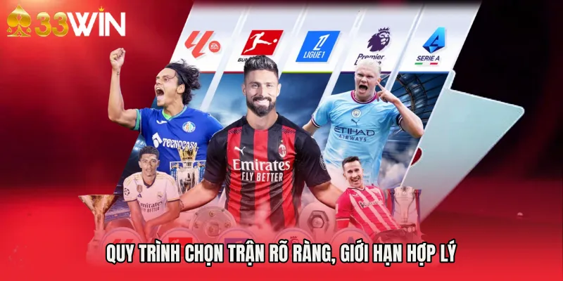 Quy trình chọn trận rõ ràng, giới hạn hợp lý