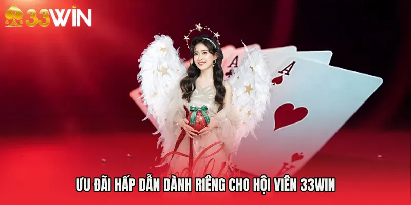 Ưu đãi hấp dẫn dành riêng cho hội viên 33WIN 